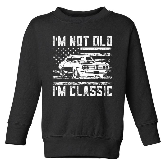 Im Not Old Im Classic Car Vintage Dad Fathers Day Toddler Sweatshirt