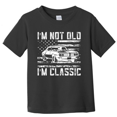 Im Not Old Im Classic Car Vintage Dad Fathers Day Toddler T-Shirt