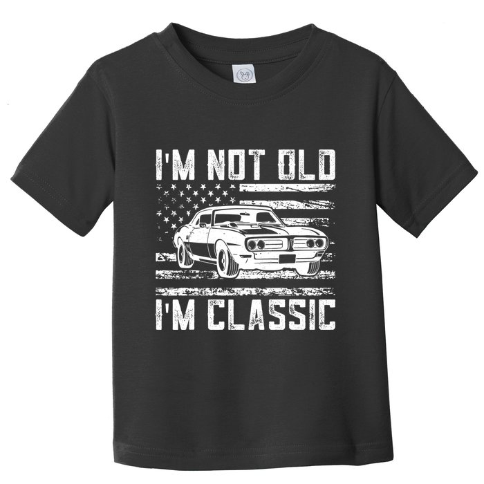 Im Not Old Im Classic Car Vintage Dad Fathers Day Toddler T-Shirt