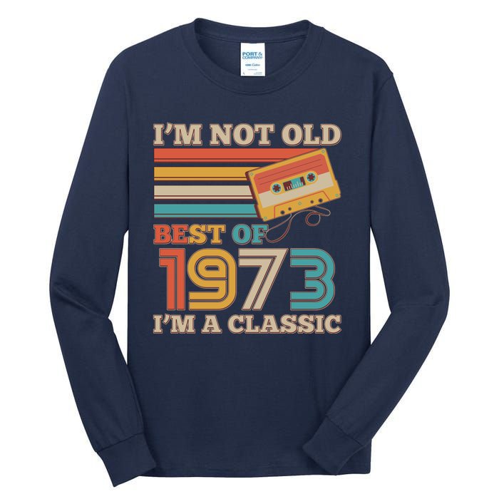 I'm Not Old Best Of 1973 I'm A Classic 50th Birthday Tall Long Sleeve T-Shirt