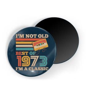 I'm Not Old Best Of 1973 I'm A Classic 50th Birthday Magnet