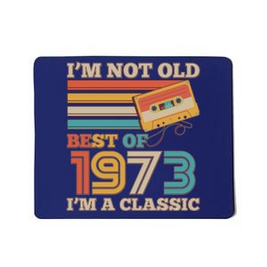 I'm Not Old Best Of 1973 I'm A Classic 50th Birthday Mousepad