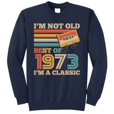 I'm Not Old Best Of 1973 I'm A Classic 50th Birthday Tall Sweatshirt