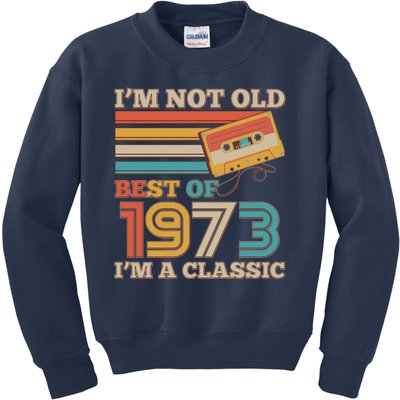 I'm Not Old Best Of 1973 I'm A Classic 50th Birthday Kids Sweatshirt