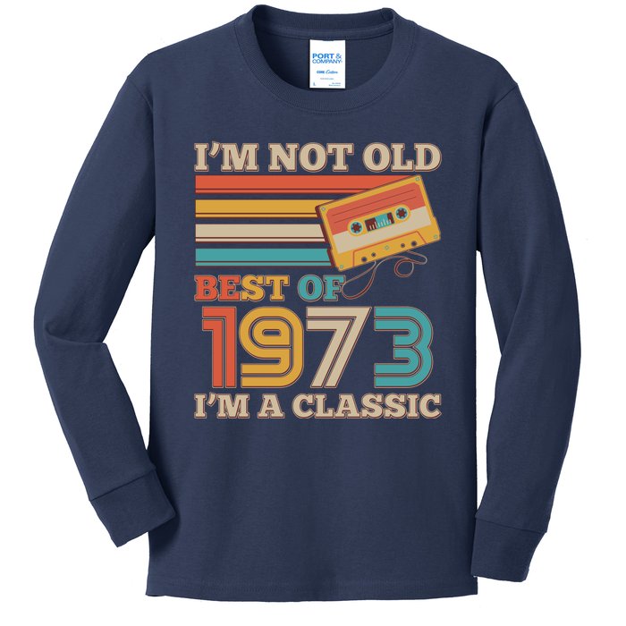 I'm Not Old Best Of 1973 I'm A Classic 50th Birthday Kids Long Sleeve Shirt