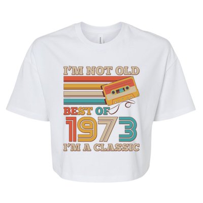 I'm Not Old Best Of 1973 I'm A Classic 50th Birthday Bella+Canvas Jersey Crop Tee