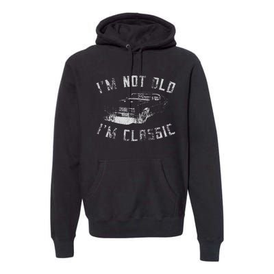 Im Not Old Im Classic Funny Car Graphic Premium Hoodie