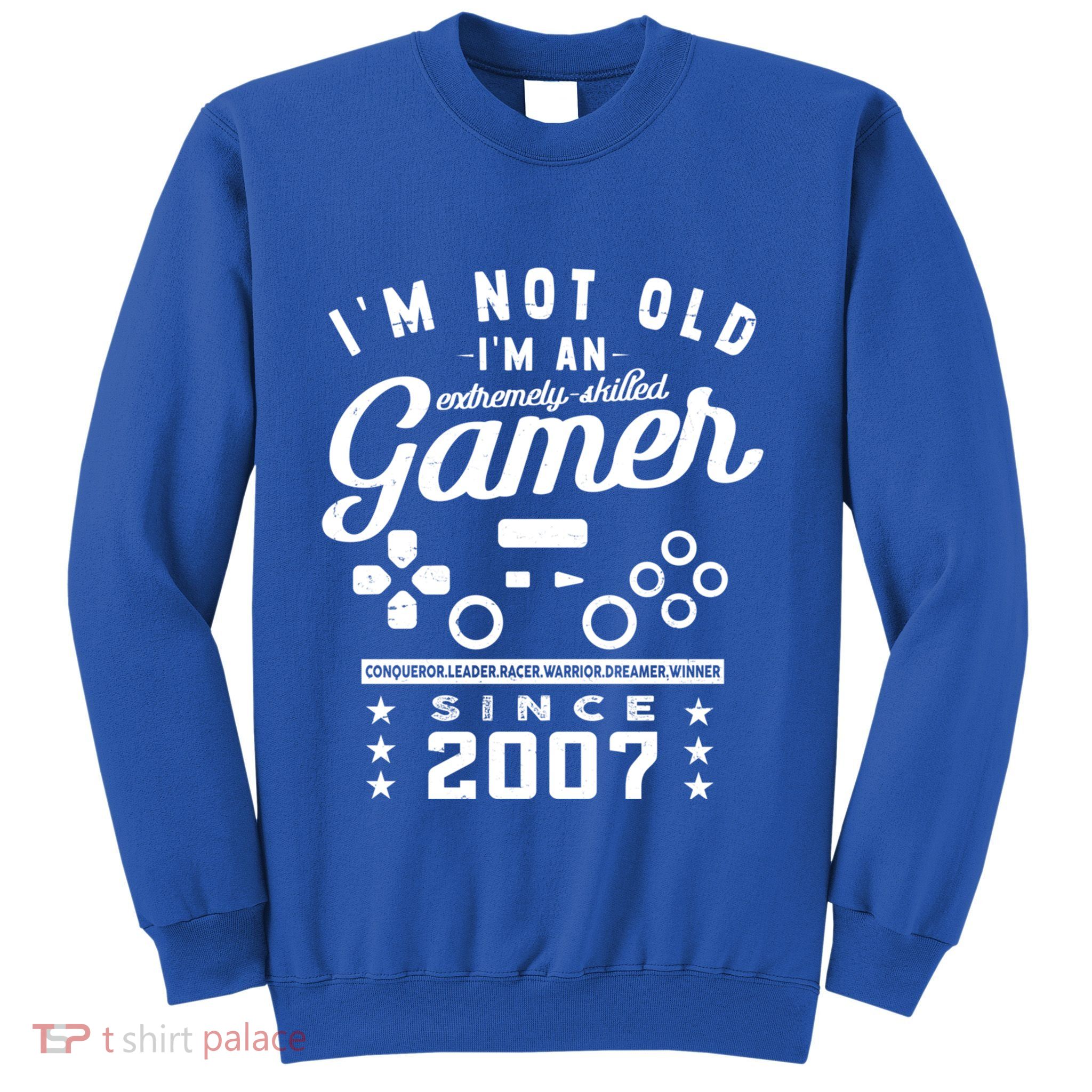 IM Not Old IM A Skilled Gamer 2007 Videogame Gaming Meaningful Gift Sweatshirt