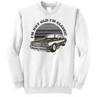 I'm Not Old I'm Classic Vintage Car Sweatshirt