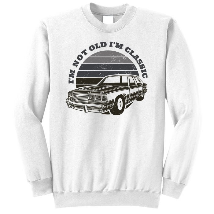 I'm Not Old I'm Classic Vintage Car Sweatshirt