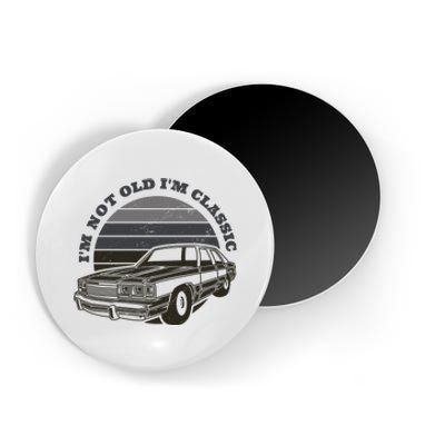 I'm Not Old I'm Classic Vintage Car Magnet