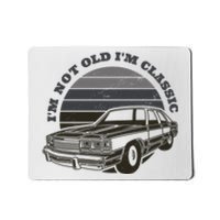 I'm Not Old I'm Classic Vintage Car Mousepad