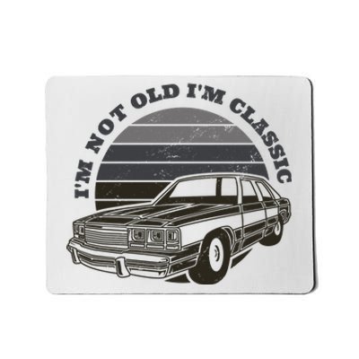 I'm Not Old I'm Classic Vintage Car Mousepad