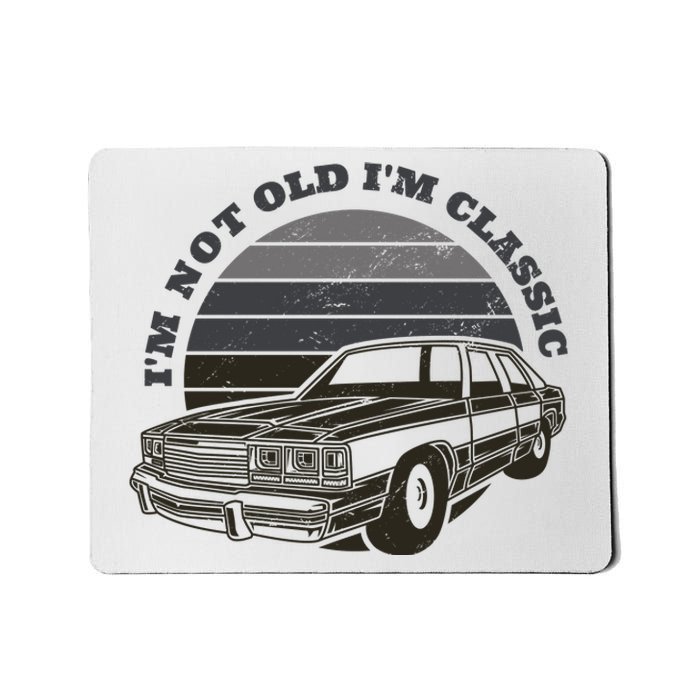 I'm Not Old I'm Classic Vintage Car Mousepad