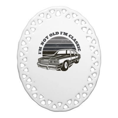 I'm Not Old I'm Classic Vintage Car Ceramic Oval Ornament