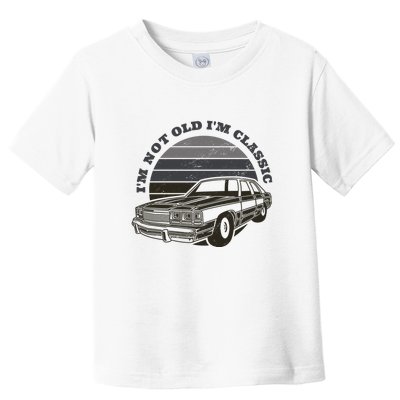 I'm Not Old I'm Classic Vintage Car Toddler T-Shirt