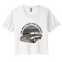 I'm Not Old I'm Classic Vintage Car Women's Crop Top Tee