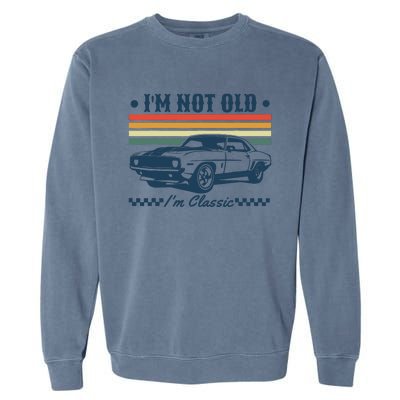 I’M Not Old Im Classic Funny Car Birthday Novelty Garment-Dyed Sweatshirt