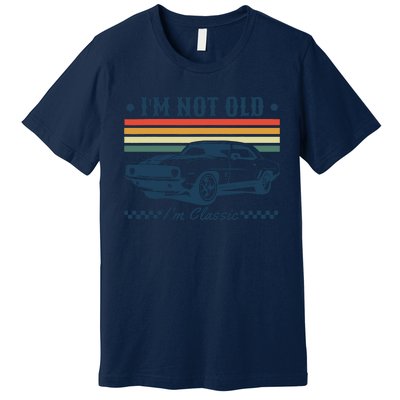 I’M Not Old Im Classic Funny Car Birthday Novelty Premium T-Shirt