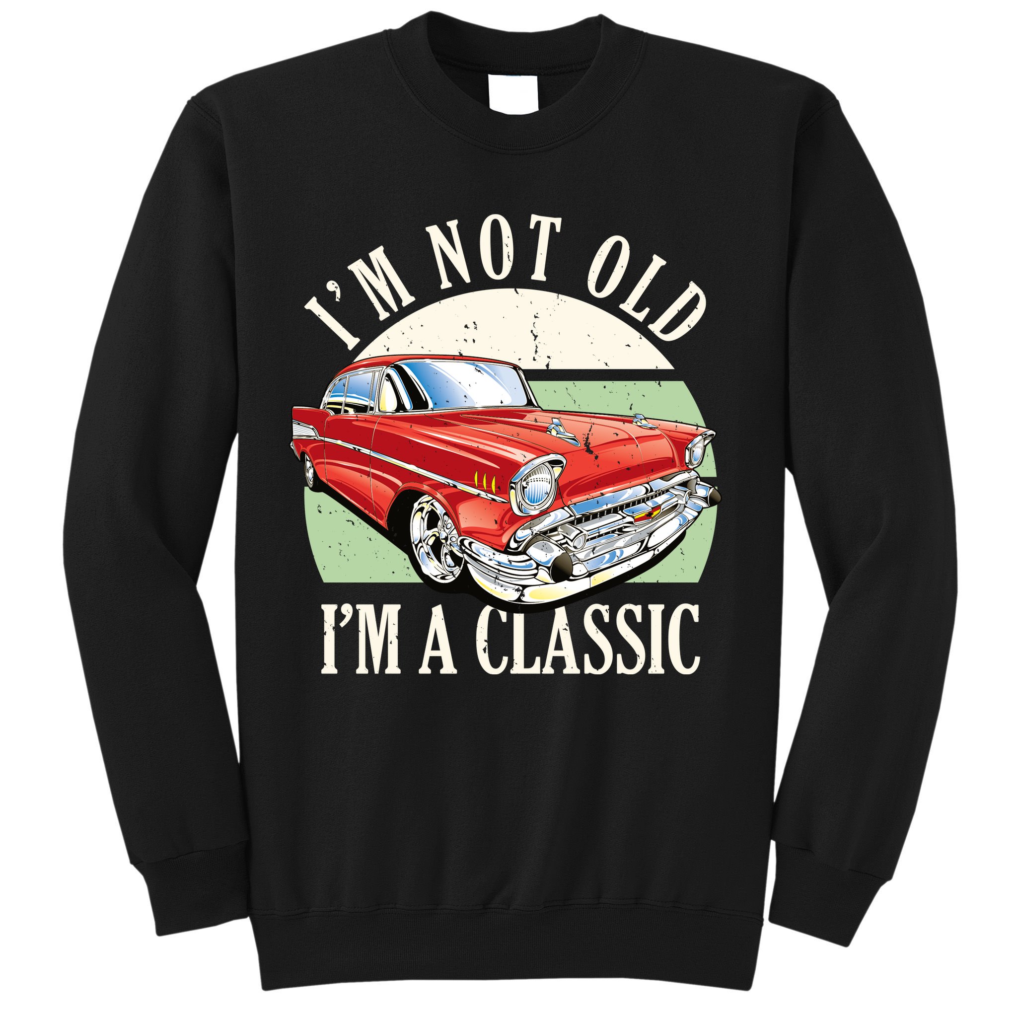 I'm Not Old I'm A Classic Car Vintage Retro Sweatshirt