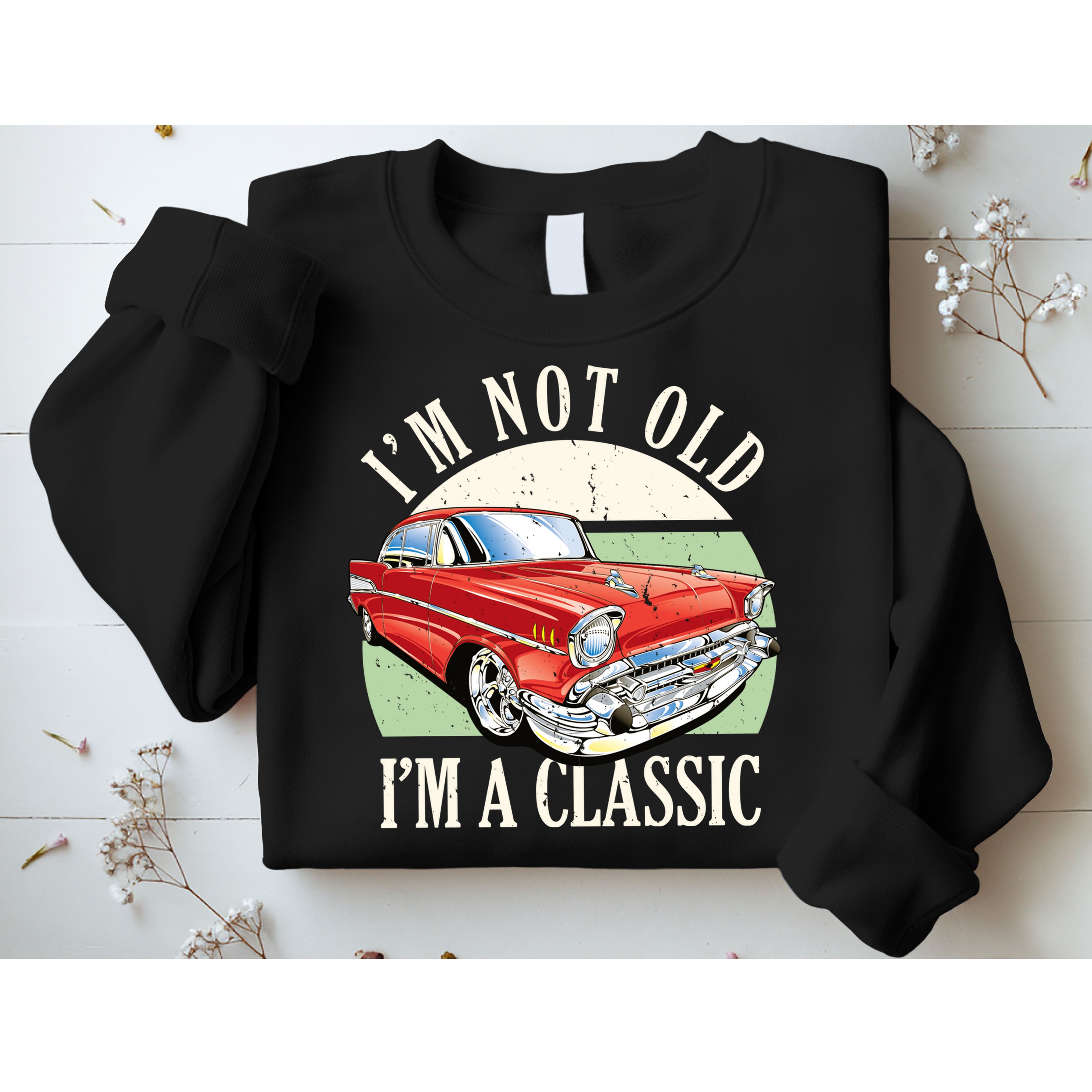I'm Not Old I'm A Classic Car Vintage Retro Sweatshirt