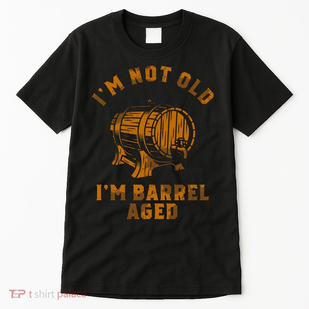 Im Not Old Im Barrel Aged Tall T-Shirt