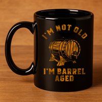 Im Not Old Im Barrel Aged 11oz C Handle Ceramic Mug