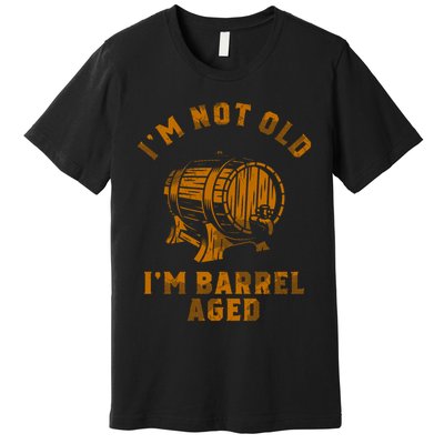 Im Not Old Im Barrel Aged Premium T-Shirt