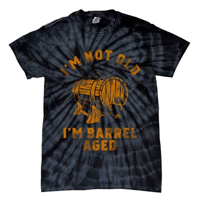Im Not Old Im Barrel Aged Tie-Dye T-Shirt