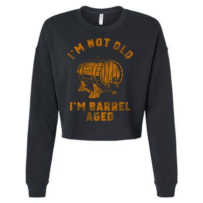 Im Not Old Im Barrel Aged Cropped Pullover Crew