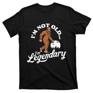 IM Not Old IM Legendary Funny Bigfoot Sasquatch Birthday T-Shirt