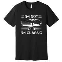 Im Not Old Im Classic Funny Car Graphic Premium T-Shirt