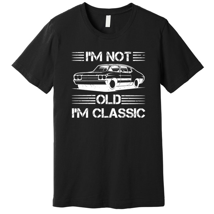 Im Not Old Im Classic Funny Car Graphic Premium T-Shirt