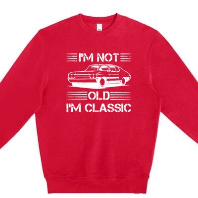 Im Not Old Im Classic Funny Car Graphic Premium Crewneck Sweatshirt