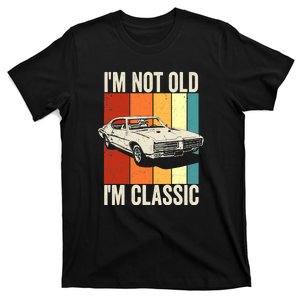 I'm Not Old I'm Classic Im Not Old Im A Classic Birthday Car T-Shirt