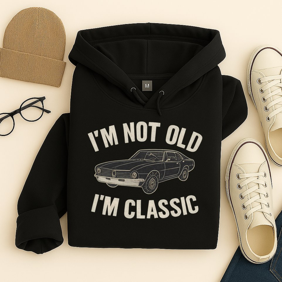 I'm Not Old, I'm Classic - Perfect for Father's Day Hoodie