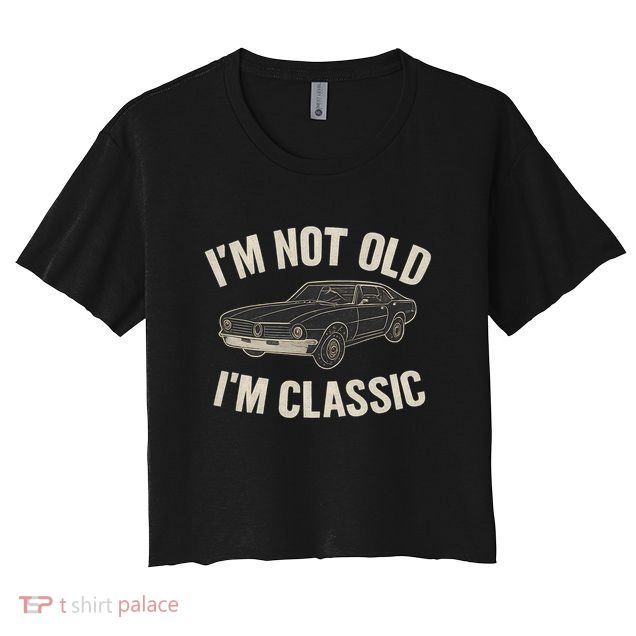 I'm Not Old, I'm Classic - Perfect for Father's Day Crop Top