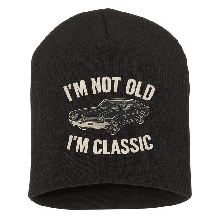I'm Not Old, I'm Classic - Perfect for Father's Day Short Acrylic Beanie
