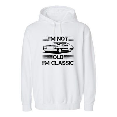 Im Not Old Im Classic Funny Car Graphic Garment-Dyed Fleece Hoodie