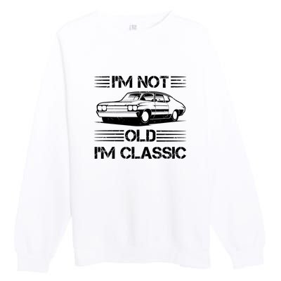 Im Not Old Im Classic Funny Car Graphic Premium Crewneck Sweatshirt