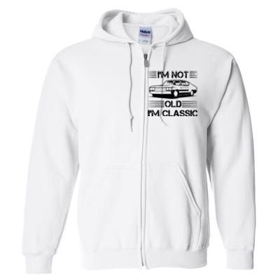 Im Not Old Im Classic Funny Car Graphic Full Zip Hoodie