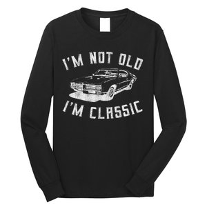 I'm Not Old I'm Classic Funny Car Graphic Mens & Womens Long Sleeve Shirt