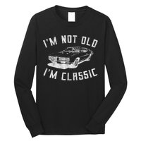 I'm Not Old I'm Classic Funny Car Graphic Mens & Womens Long Sleeve Shirt