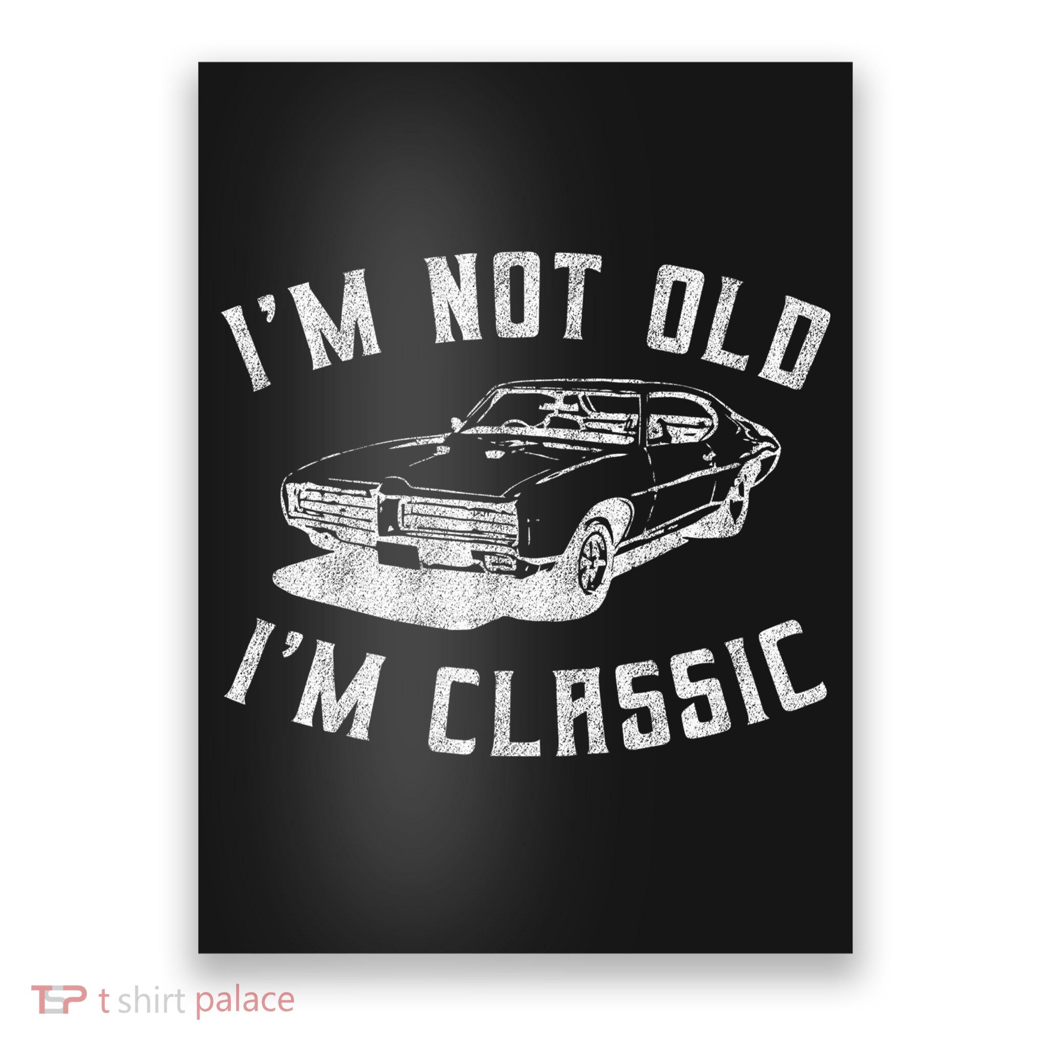 I'm Not Old I'm Classic Funny Car Graphic Mens & Womens Poster