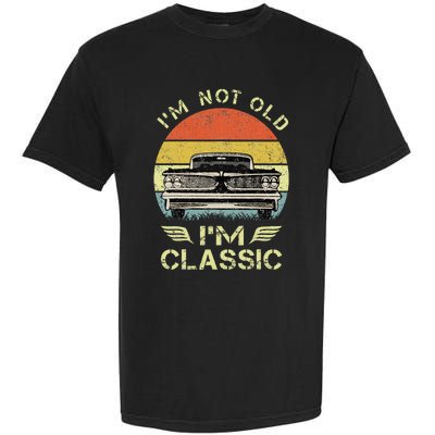 IM Not Old IM Classic Funny Car Graphic Garment-Dyed Heavyweight T-Shirt