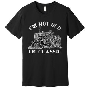 IM Not Old IM Classic Funny Tractor Farm Premium T-Shirt