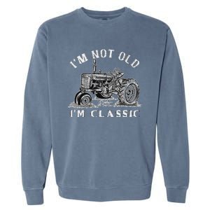 IM Not Old IM Classic Funny Tractor Farm Garment-Dyed Sweatshirt