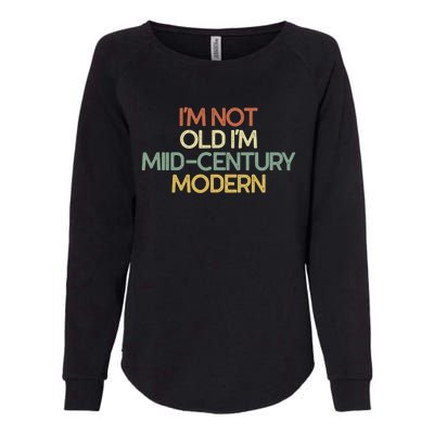 I'm Not Old I'm Midcentury Modern Sarcastic Gift Vintage Womens California Wash Sweatshirt