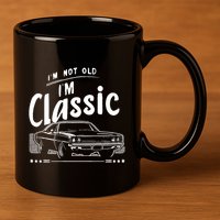 IM Not Old IM Classic Funny Car Graphic 11oz C Handle Ceramic Mug