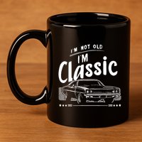 IM Not Old IM Classic Funny Car Graphic 11oz C Handle Ceramic Mug